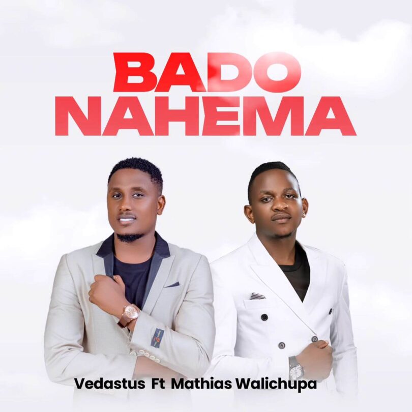 AUDIO Vedastus Ft Mathias Walichupa – Bado Nahema DOWNLOAD