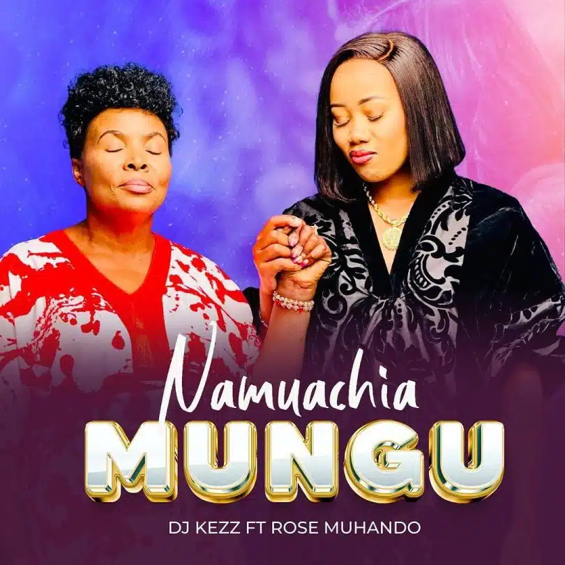 AUDIO Dj Kezz Ft Rose Muhando – Namuachia Mungu DOWNLOAD