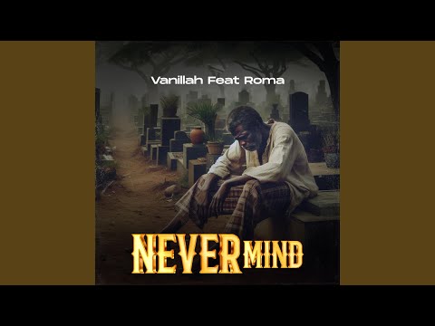 AUDIO Vanillah Ft Roma Mkatoliki - Never Mind DOWNLOAD