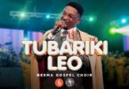 AUDIO Neema Gospel Choir - Tubariki Leo DOWNLOAD