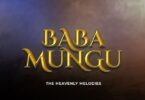 AUDIO The Heavenly Melodies - Baba Mungu DOWNLOAD