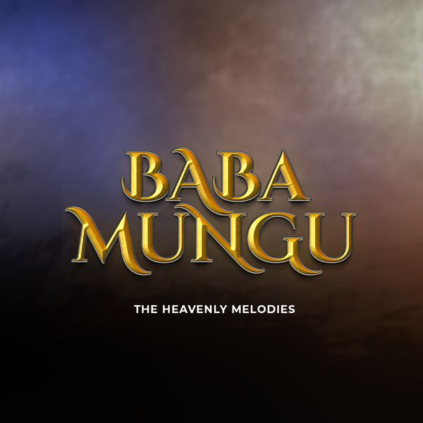 AUDIO The Heavenly Melodies - Baba Mungu DOWNLOAD