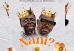 AUDIO Kingwendu Ft Bambo - Nani (Nani Kajamba) DOWNLOAD