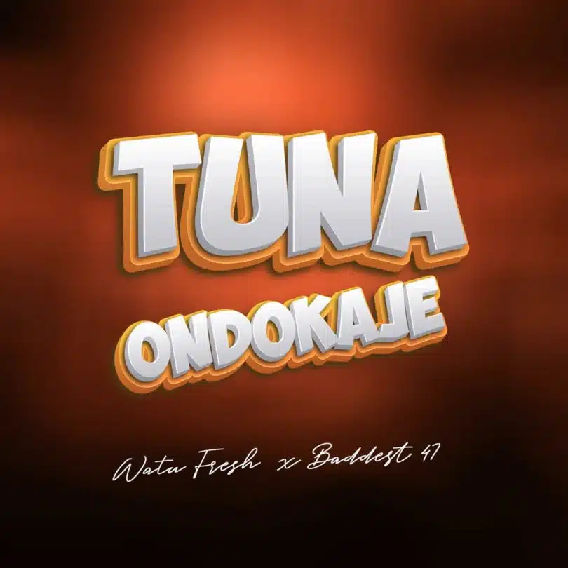 AUDIO Watu Fresh Ft Baddest 47 – Tunaondokaje DOWNLOAD