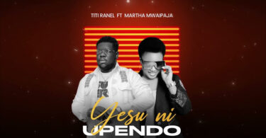 AUDIO Titi Ranel Ft Martha Mwaipaja – Yesu Ni Upendo DOWNLOAD