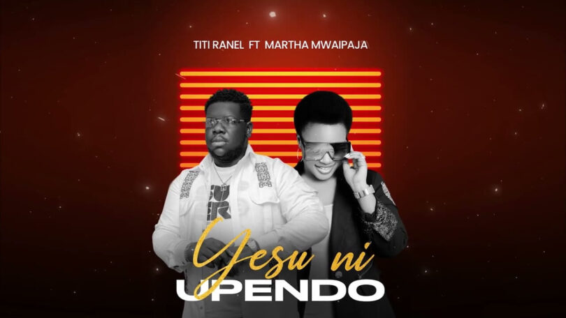 AUDIO Titi Ranel Ft Martha Mwaipaja – Yesu Ni Upendo DOWNLOAD