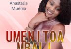 AUDIO Anastacia Muema - Umenitoa Mbali DOWNLOAD