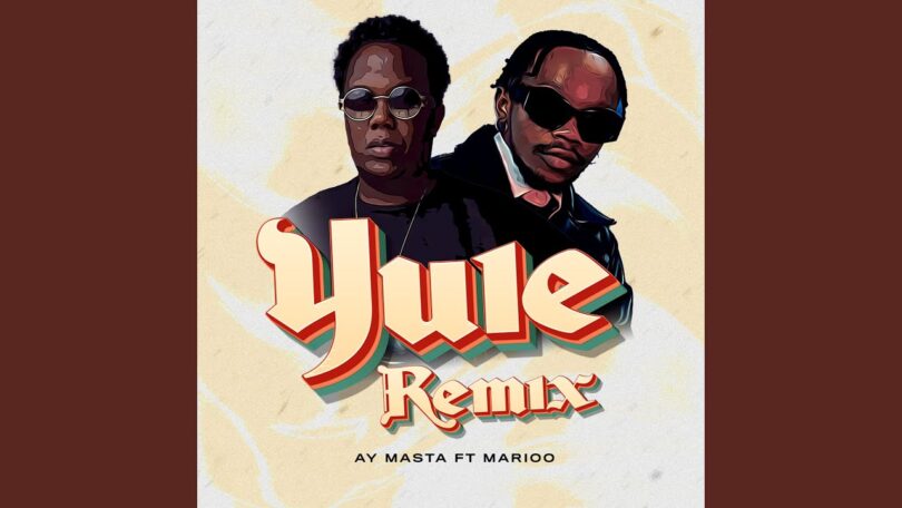 AUDIO Ay Masta Ft Marioo - Yule (Remix) DOWNLOAD