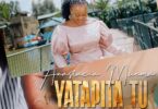 AUDIO Anastacia Muema - Yatapita Tu DOWNLOAD